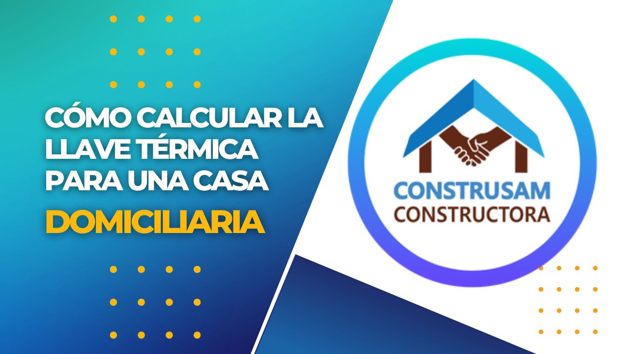 Cómo calcular la LLAVE TÉRMICA para una casa - CONSTRUSAM